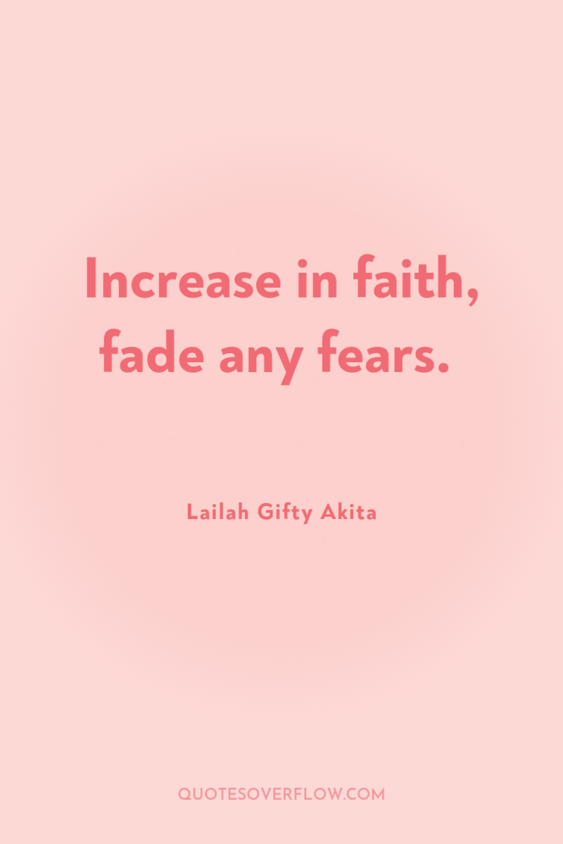 Increase in faith, fade any fears. 