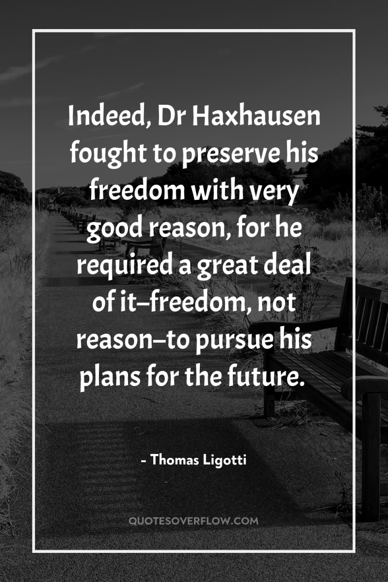 Indeed, Dr Haxhausen fought to preserve his freedom with very...