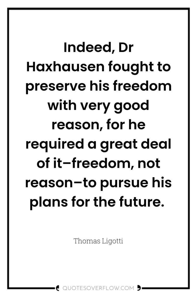 Indeed, Dr Haxhausen fought to preserve his freedom with very...