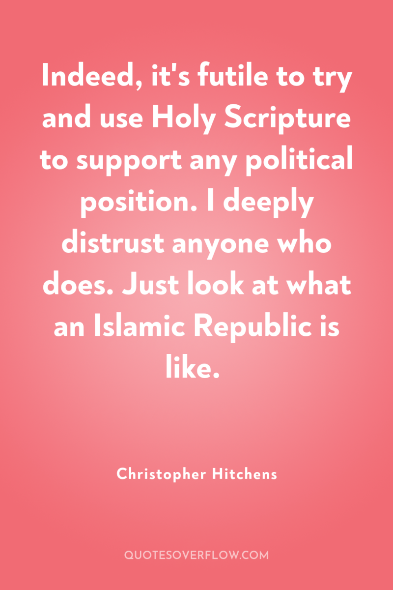 Indeed, it's futile to try and use Holy Scripture to...