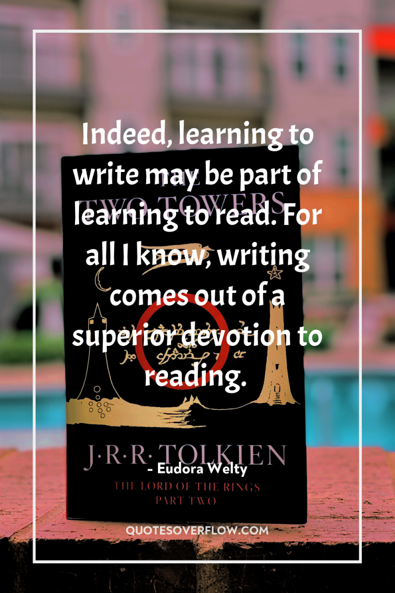 Indeed, learning to write may be part of learning to...