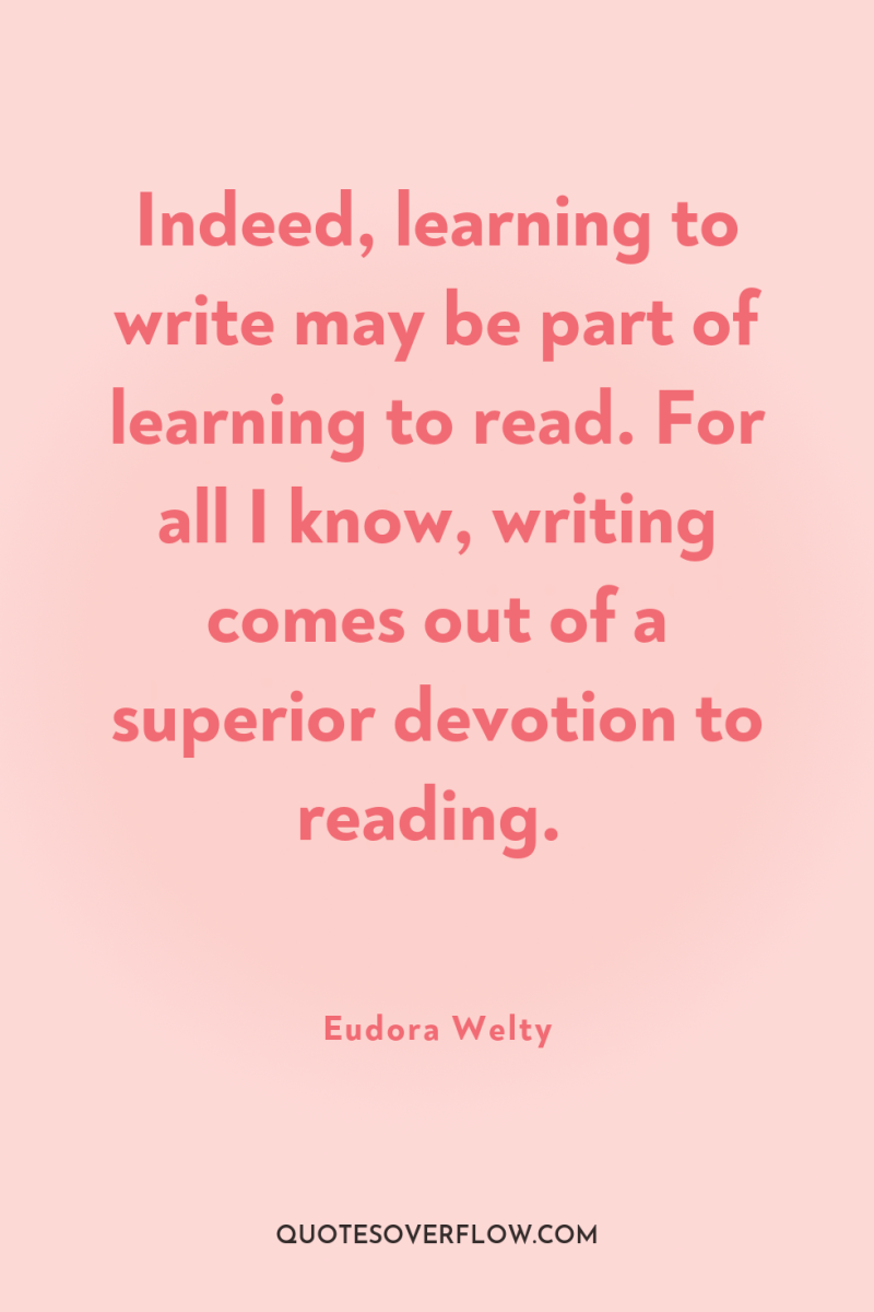 Indeed, learning to write may be part of learning to...