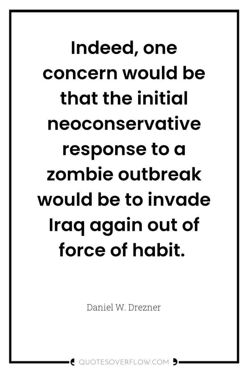 Indeed, one concern would be that the initial neoconservative response...