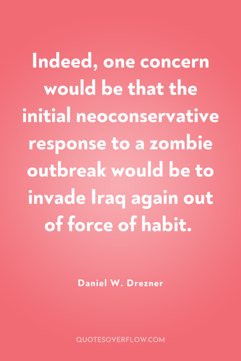 Indeed, one concern would be that the initial neoconservative response...