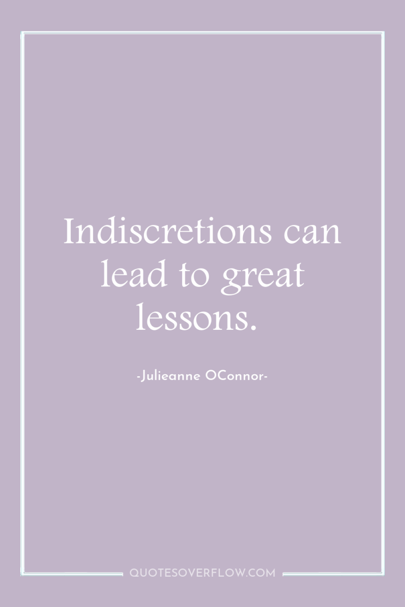 Indiscretions can lead to great lessons. 