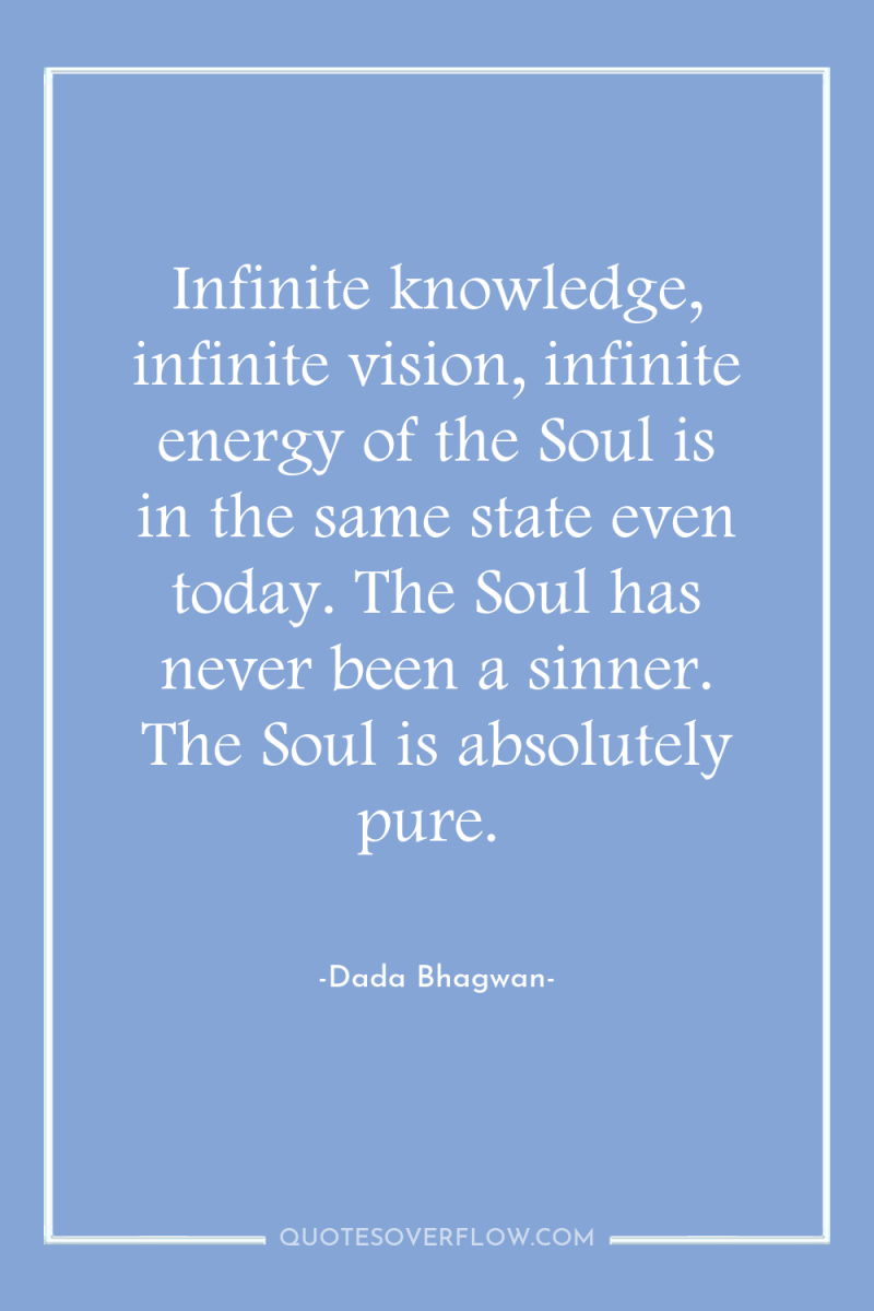Infinite knowledge, infinite vision, infinite energy of the Soul is...