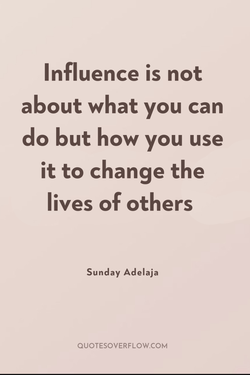 Influence is not about what you can do but how...