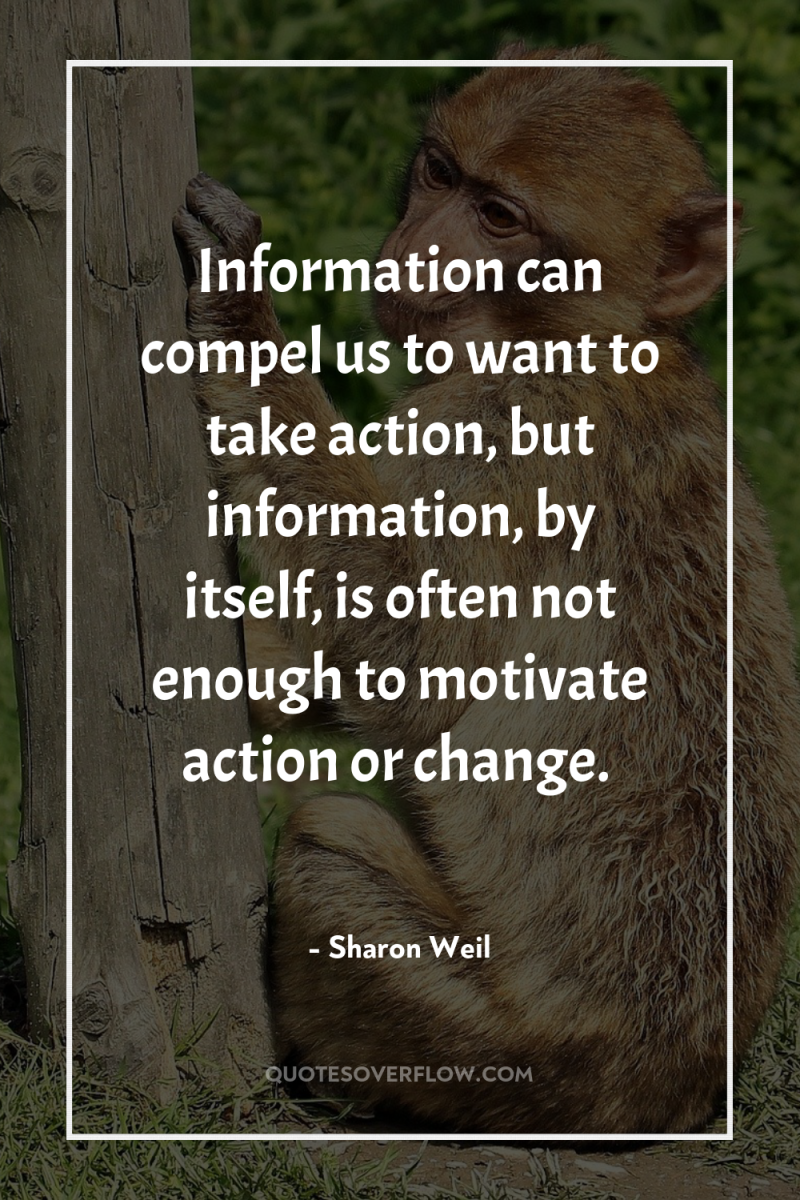 Information can compel us to want to take action, but...