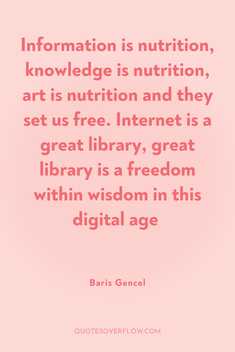 Information is nutrition, knowledge is nutrition, art is nutrition and...