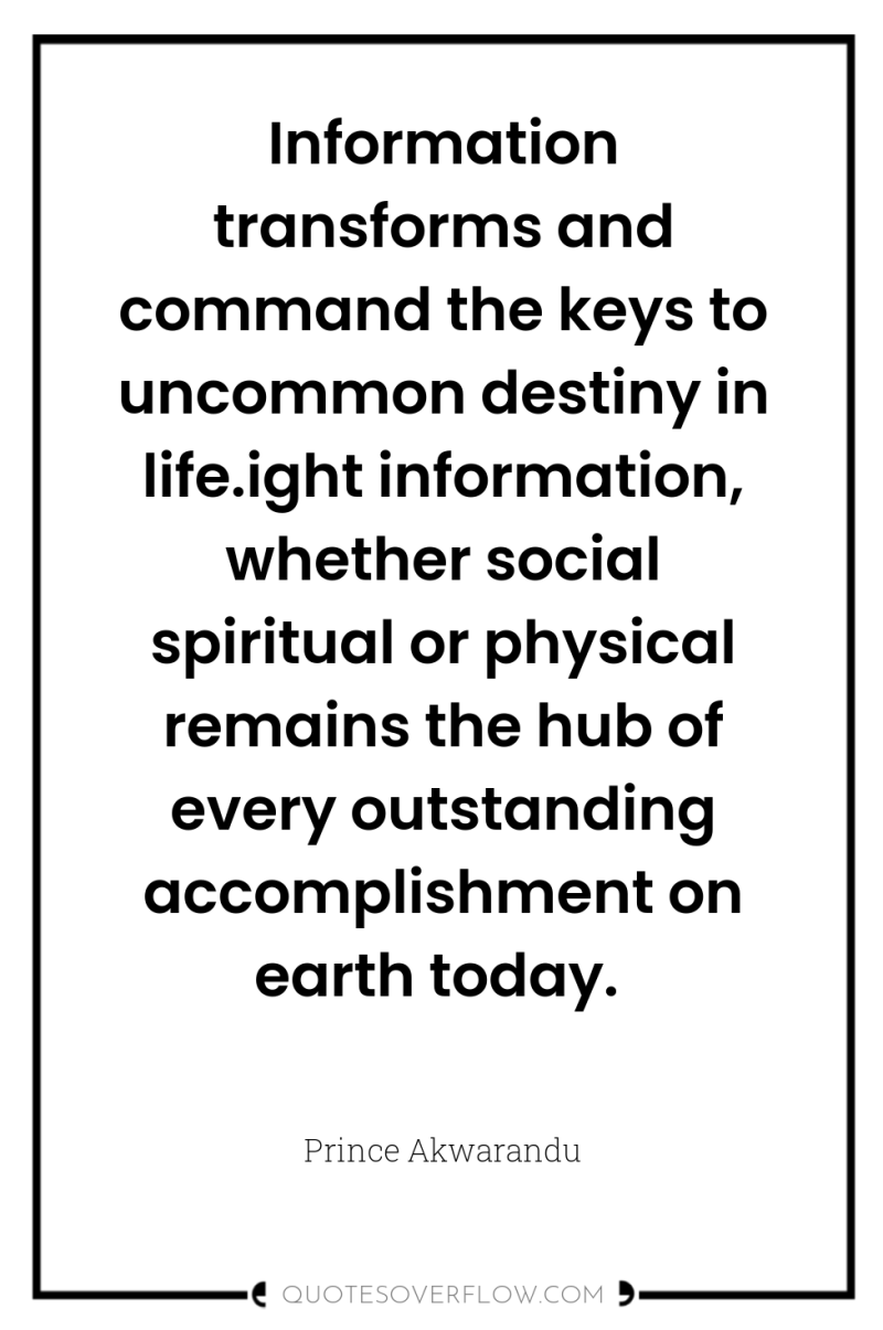 Information transforms and command the keys to uncommon destiny in...