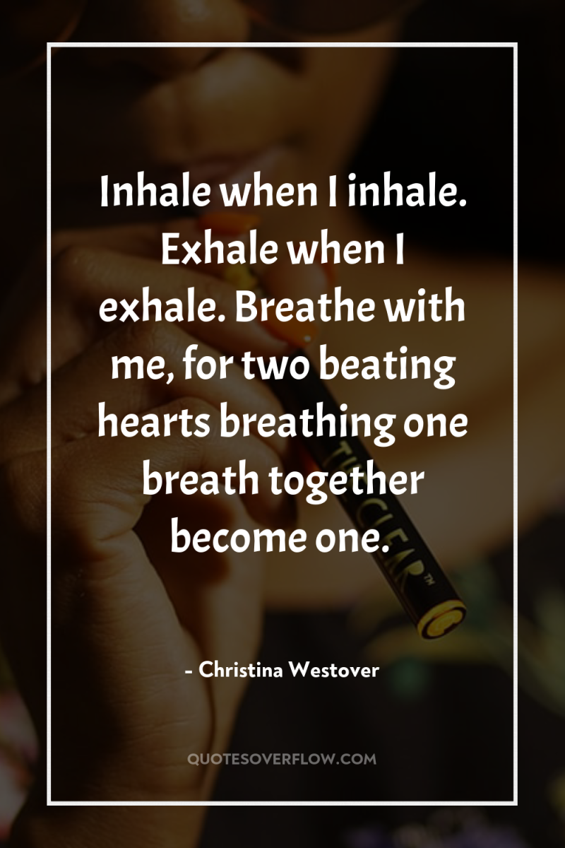 Inhale when I inhale. Exhale when I exhale. Breathe with...
