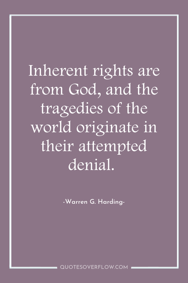 Inherent rights are from God, and the tragedies of the...