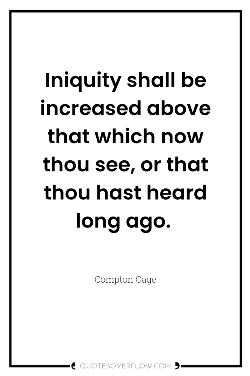 Iniquity shall be increased above that which now thou see,...