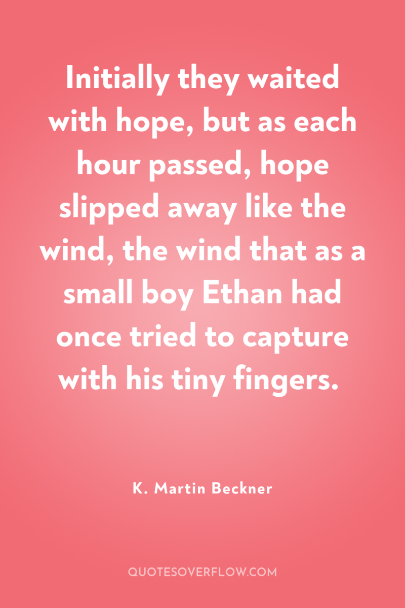 Initially they waited with hope, but as each hour passed,...