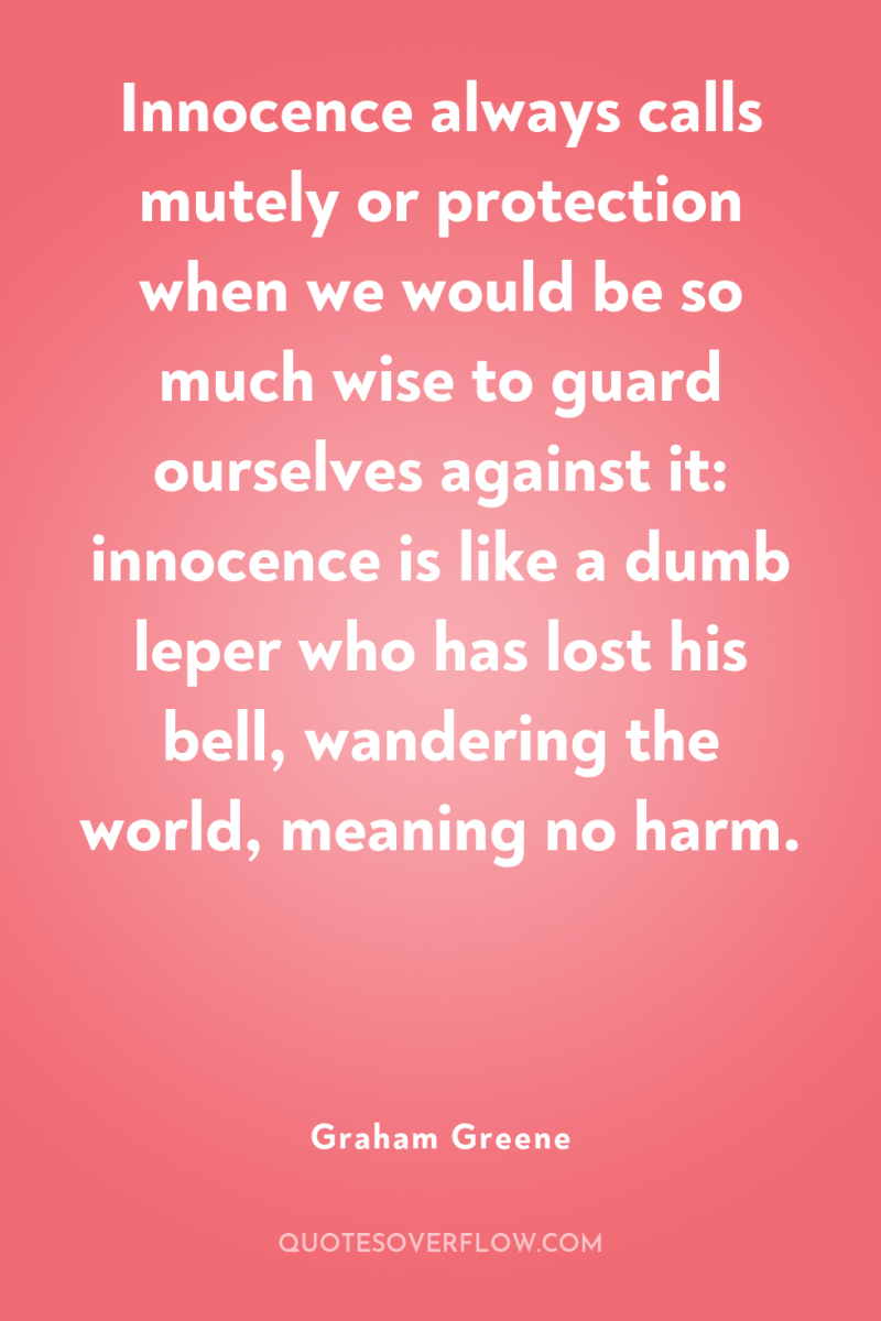 Innocence always calls mutely or protection when we would be...