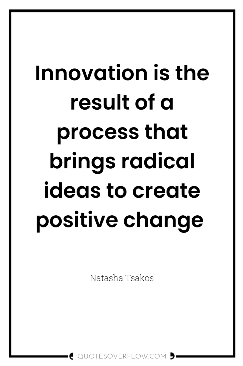 Innovation is the result of a process that brings radical...