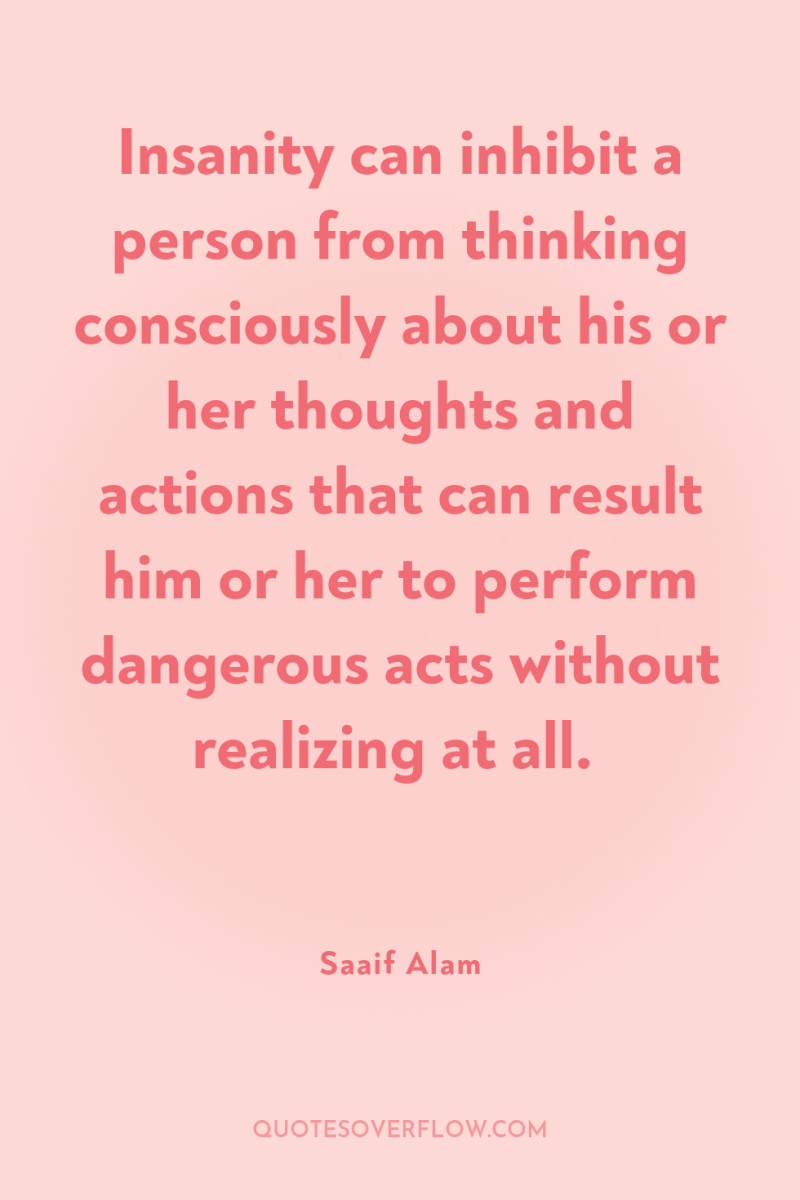 Insanity can inhibit a person from thinking consciously about his...