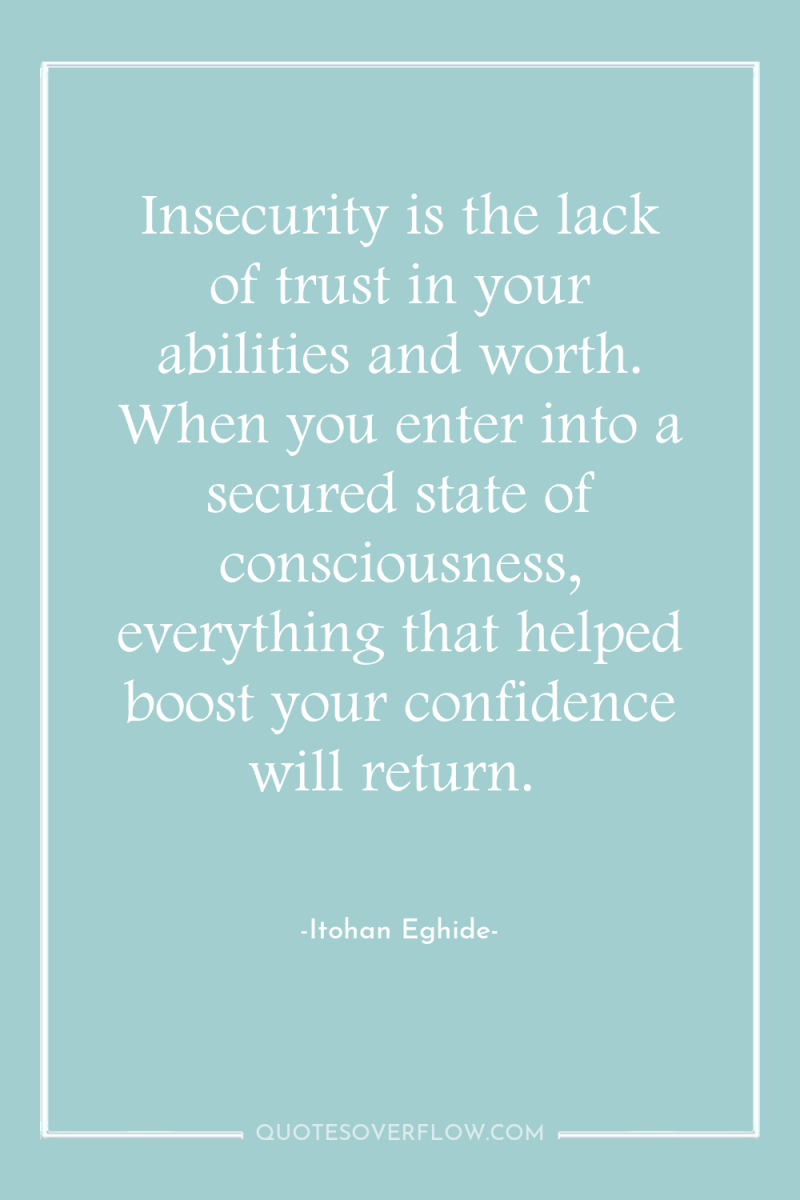 Insecurity is the lack of trust in your abilities and...