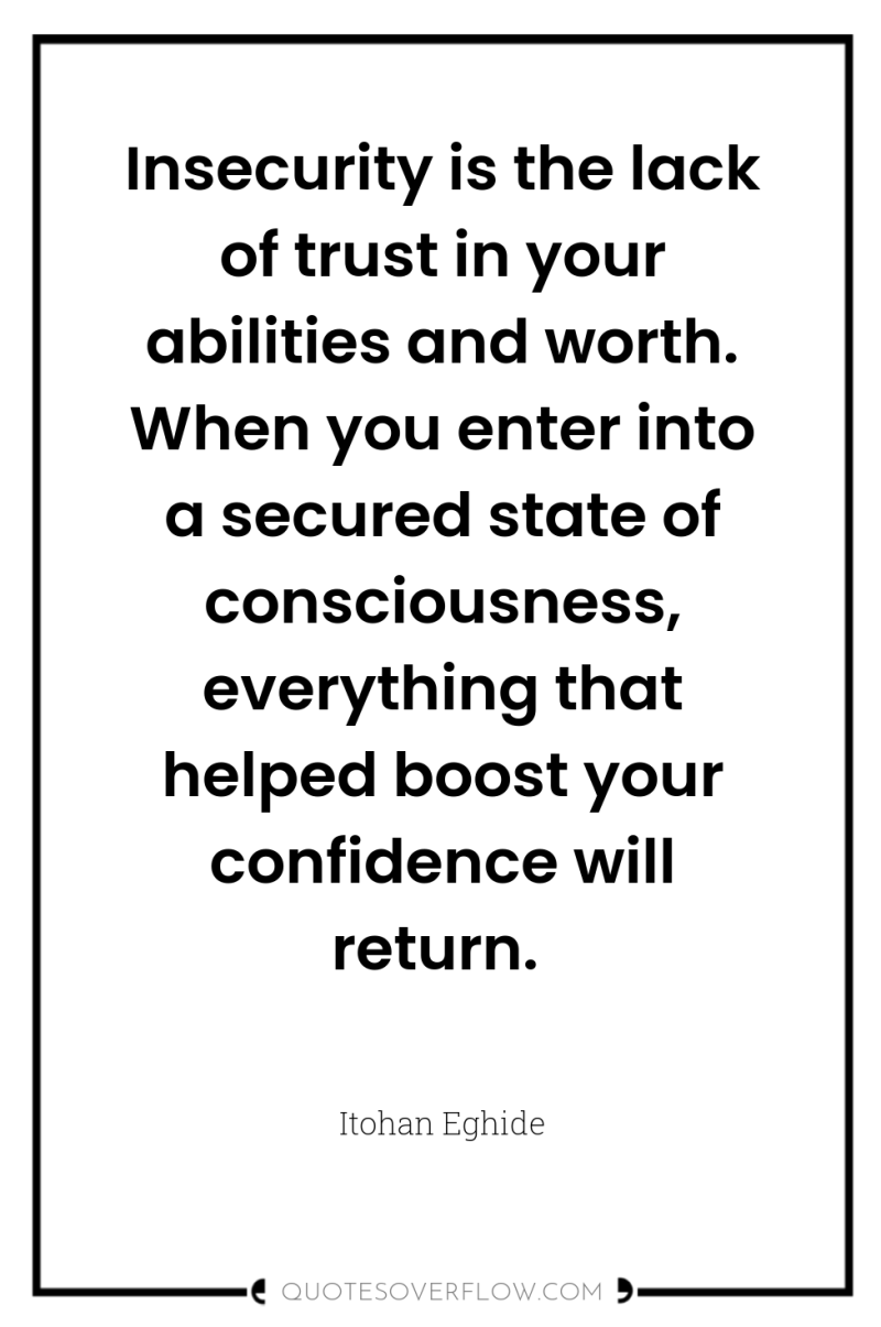 Insecurity is the lack of trust in your abilities and...