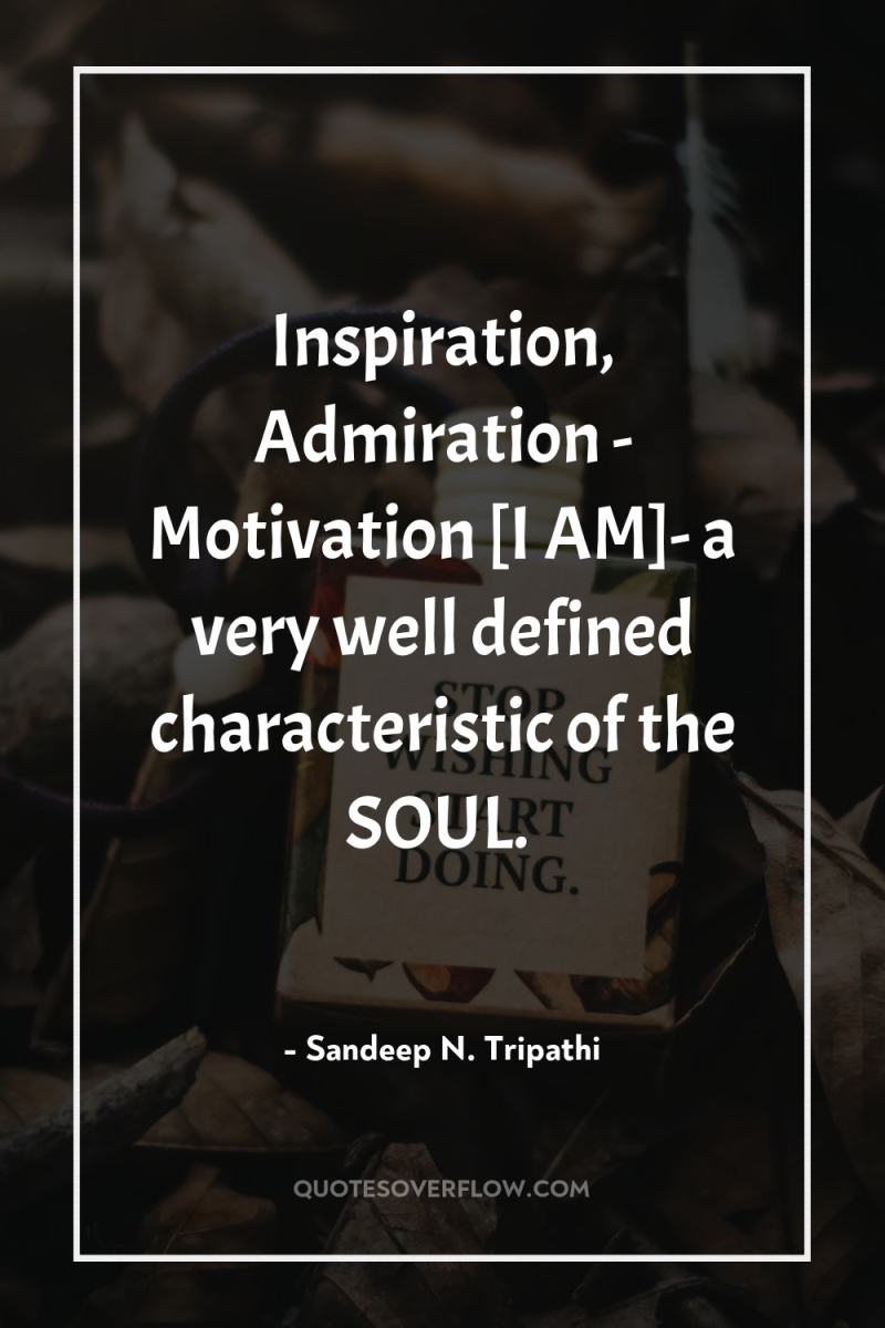 Inspiration, Admiration - Motivation [I AM]- a very well defined...