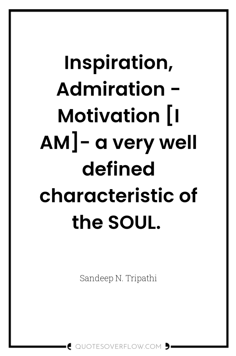 Inspiration, Admiration - Motivation [I AM]- a very well defined...