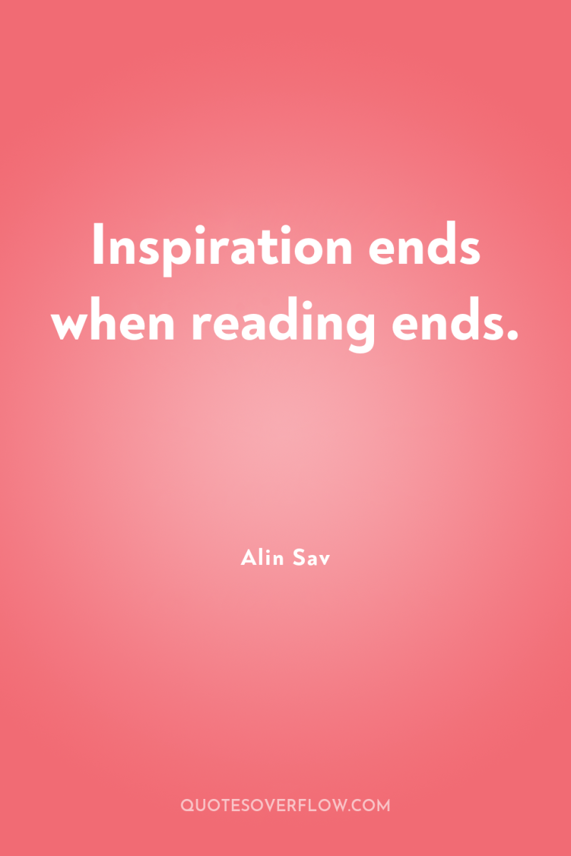 Inspiration ends when reading ends. 
