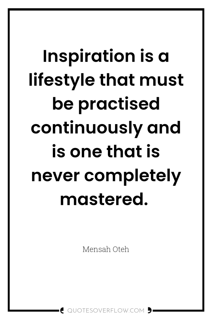 Inspiration is a lifestyle that must be practised continuously and...