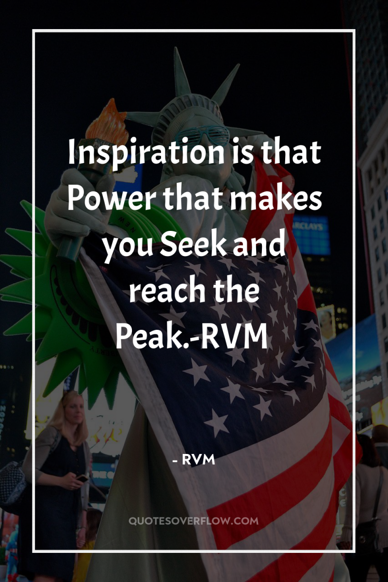 Inspiration is that Power that makes you Seek and reach...