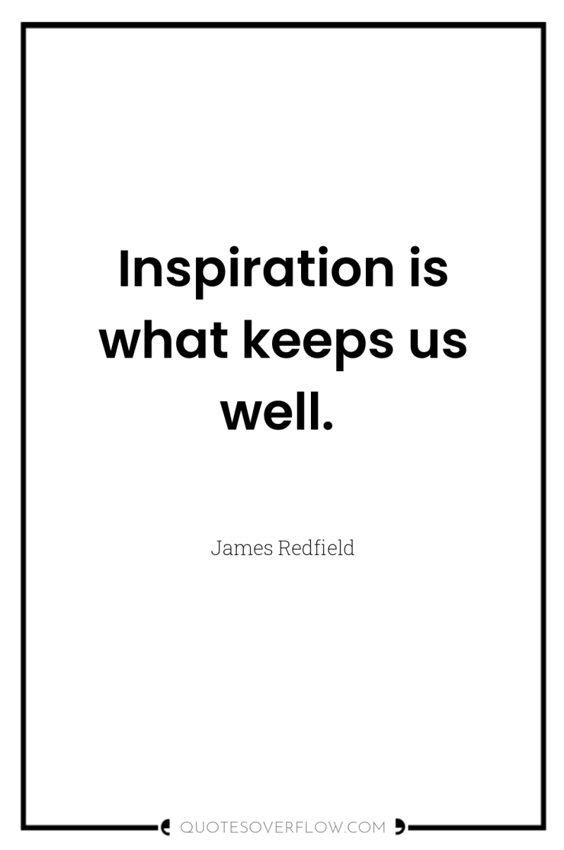 Inspiration is what keeps us well. 