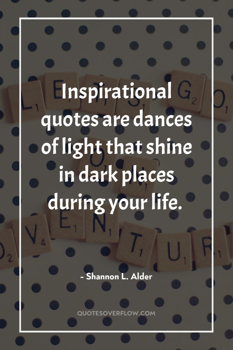 Inspirational quotes are dances of light that shine in dark...