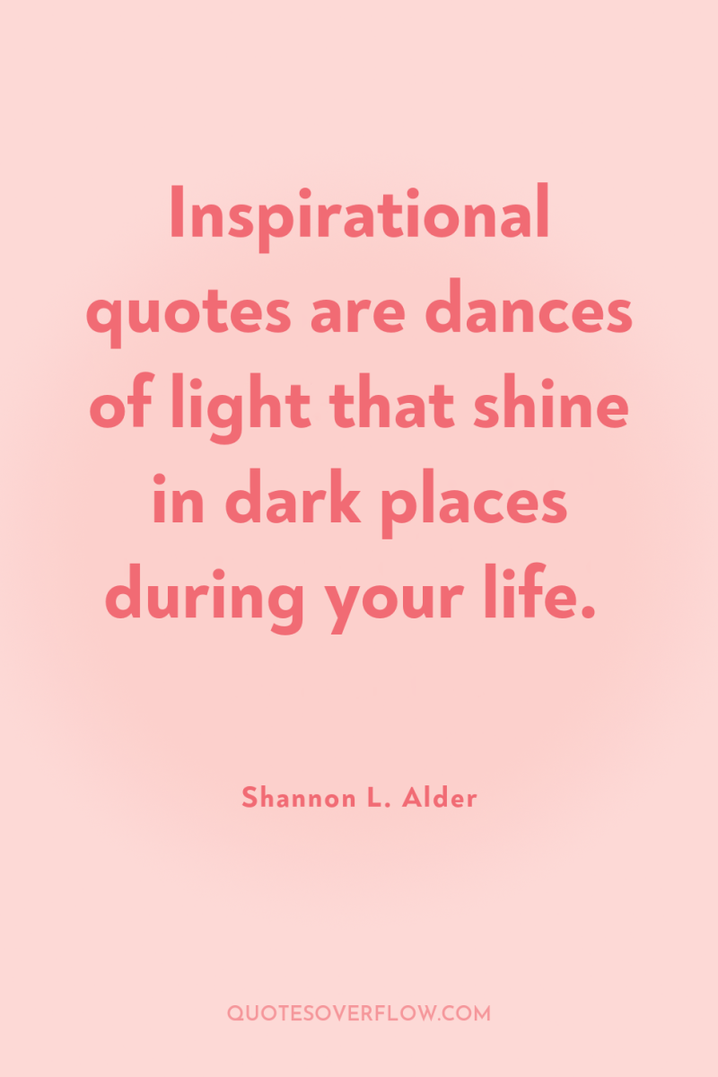 Inspirational quotes are dances of light that shine in dark...