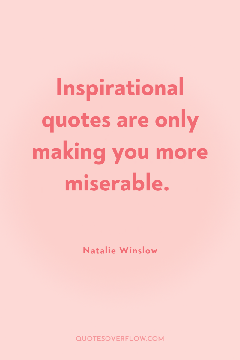 Inspirational quotes are only making you more miserable. 