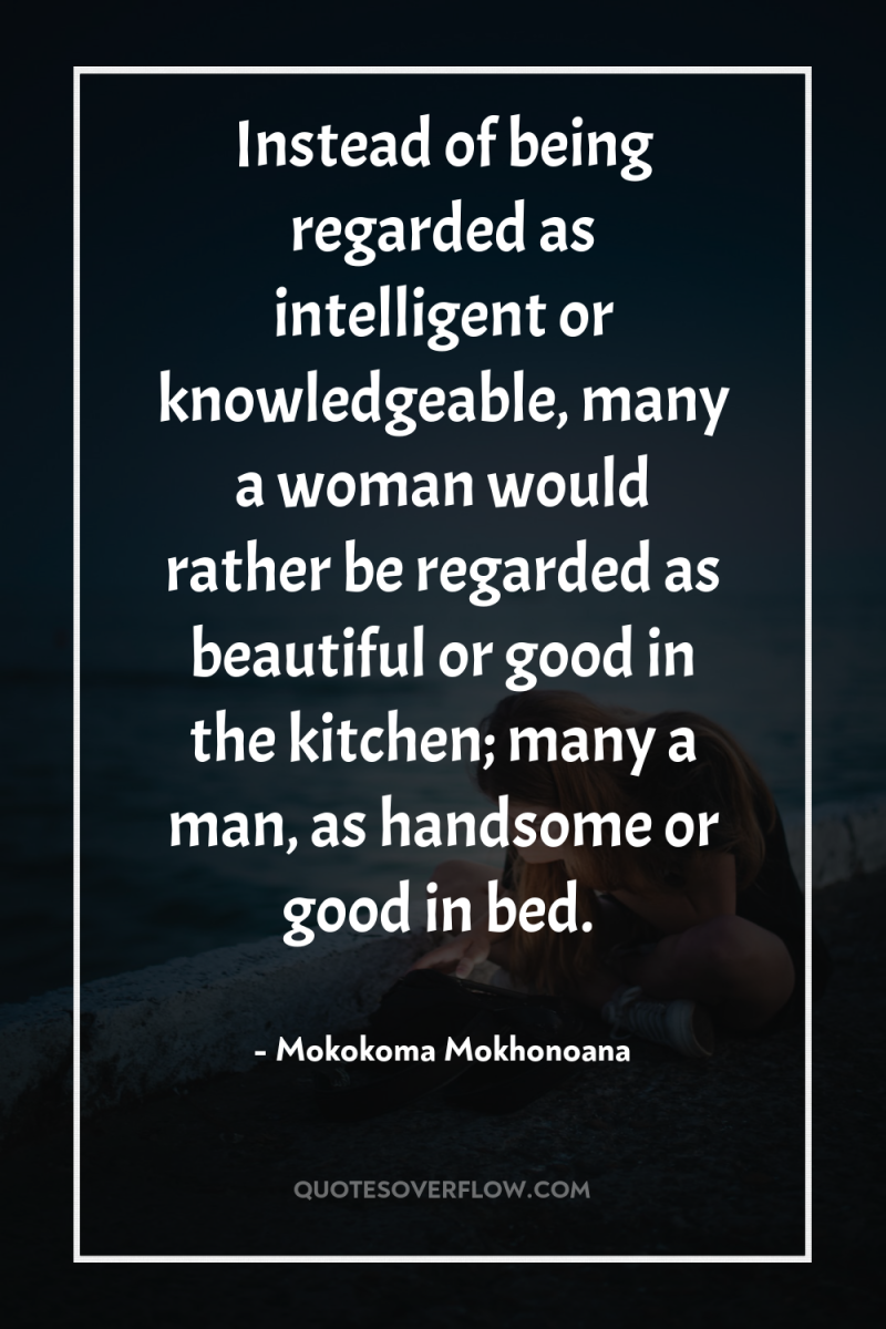 Instead of being regarded as intelligent or knowledgeable, many a...