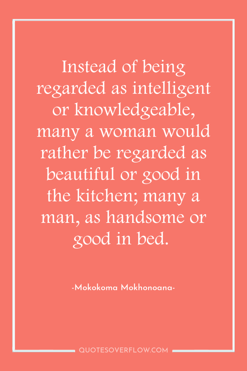 Instead of being regarded as intelligent or knowledgeable, many a...