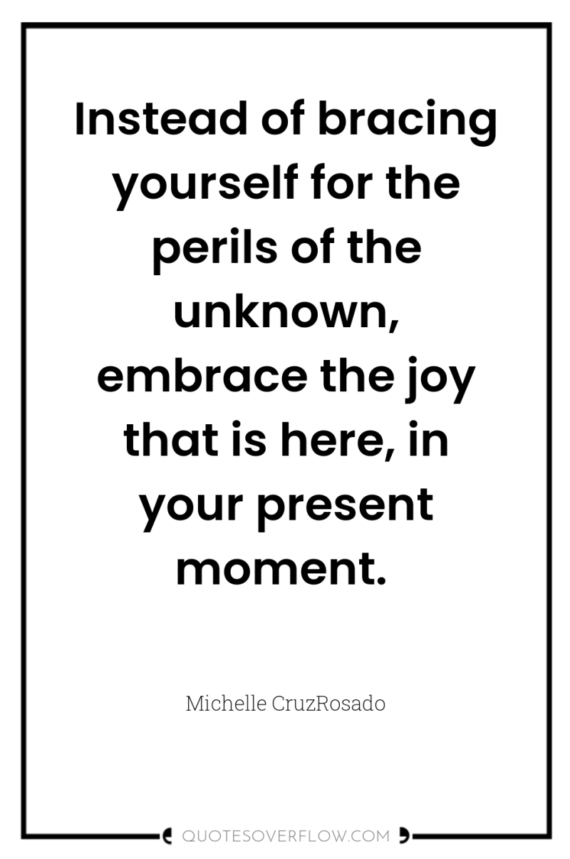 Instead of bracing yourself for the perils of the unknown,...