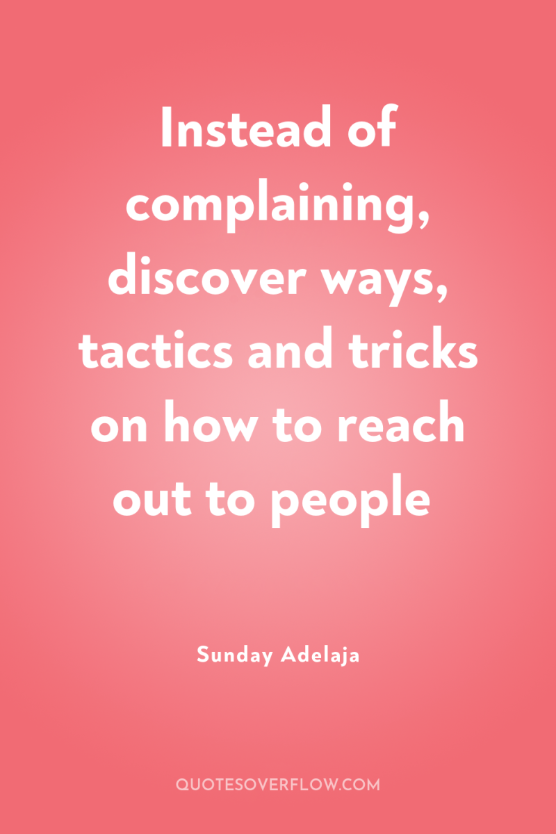 Instead of complaining, discover ways, tactics and tricks on how...