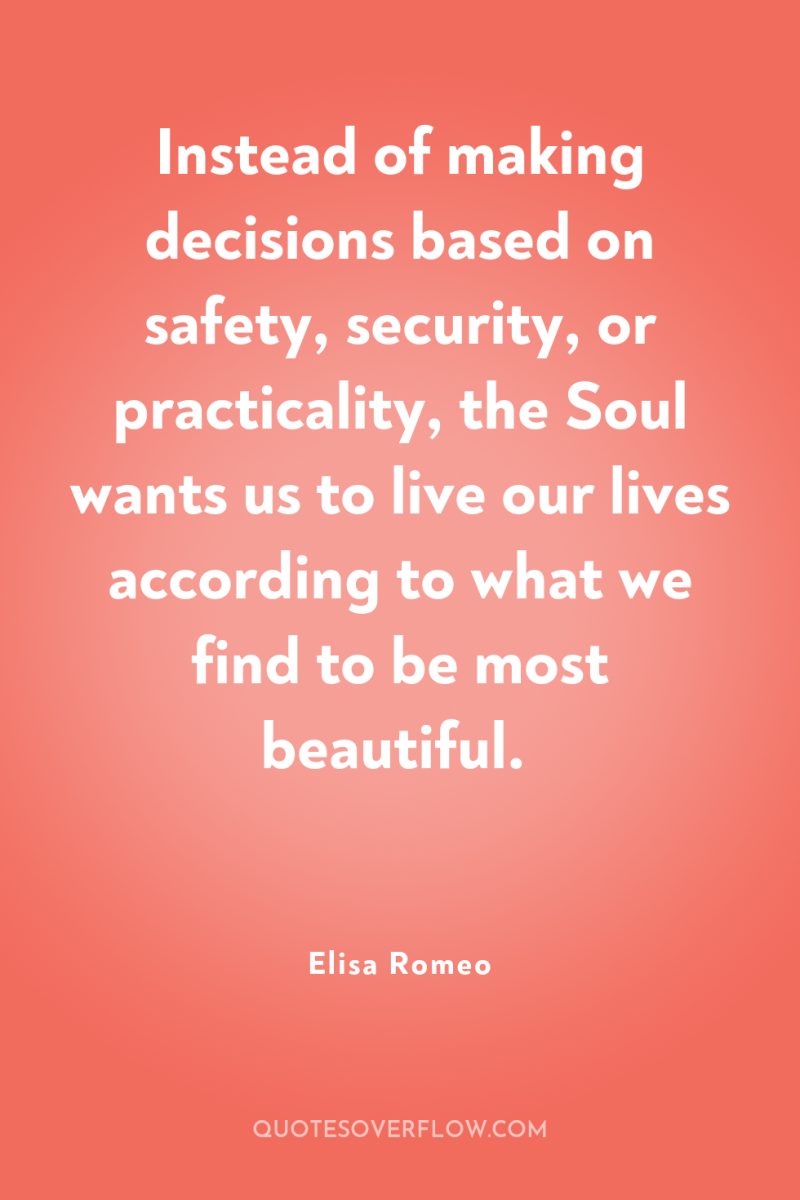 Instead of making decisions based on safety, security, or practicality,...