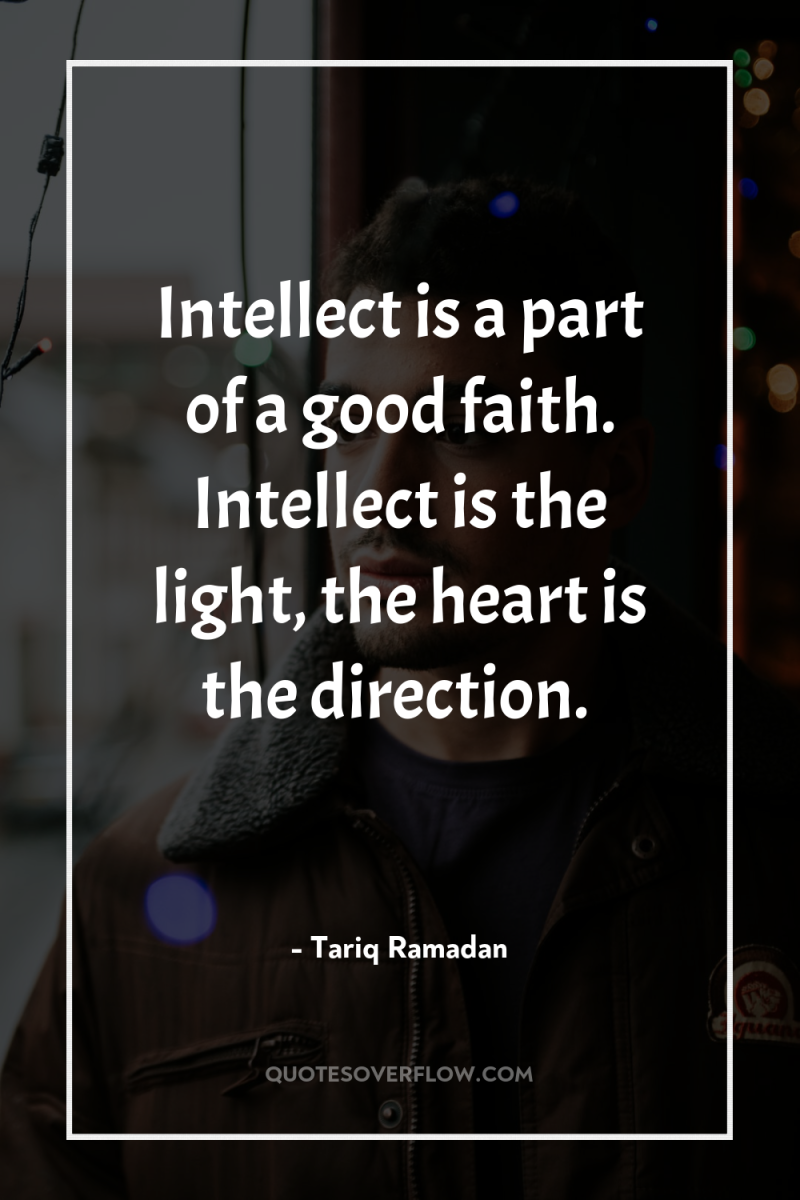 Intellect is a part of a good faith. Intellect is...