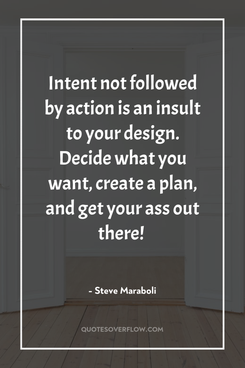 Intent not followed by action is an insult to your...