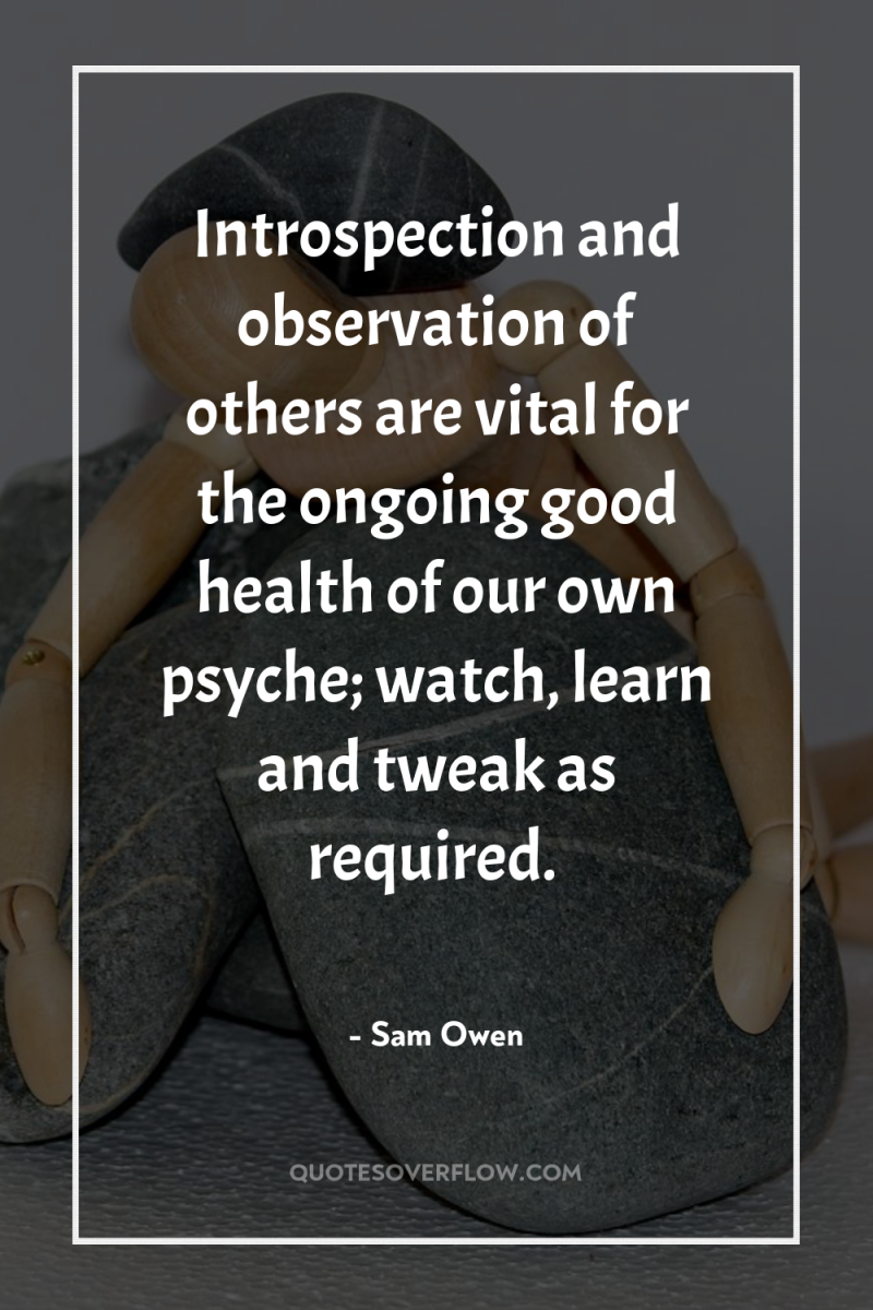 Introspection and observation of others are vital for the ongoing...