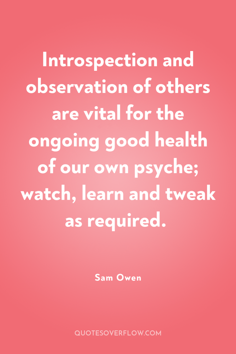 Introspection and observation of others are vital for the ongoing...
