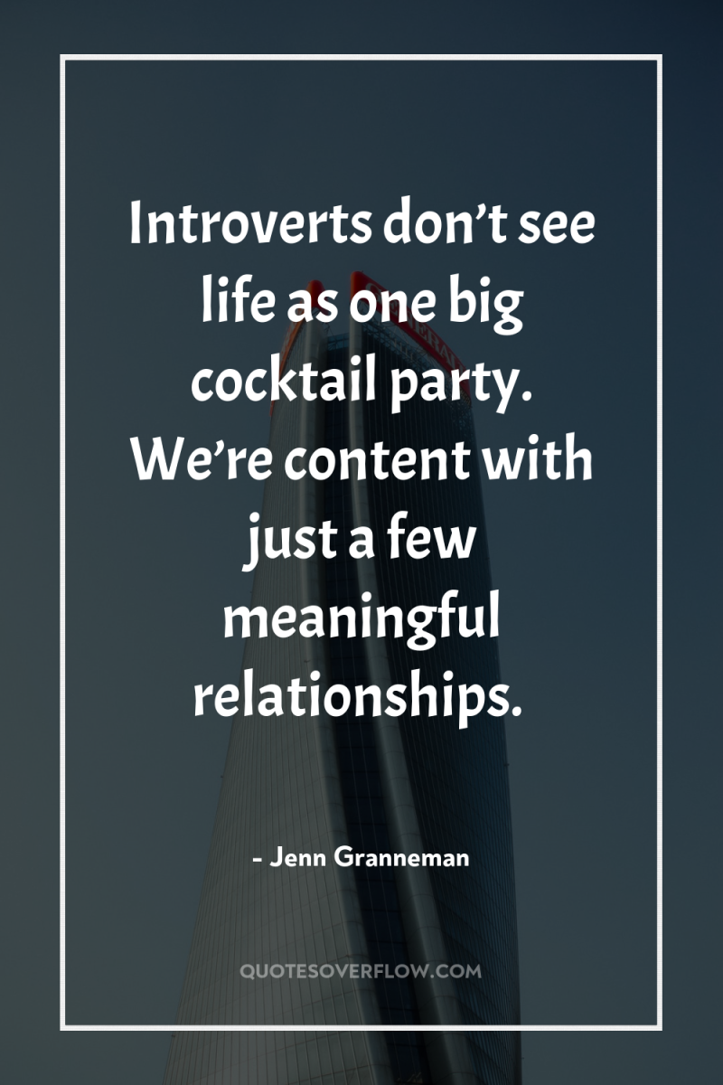 Introverts don’t see life as one big cocktail party. We’re...