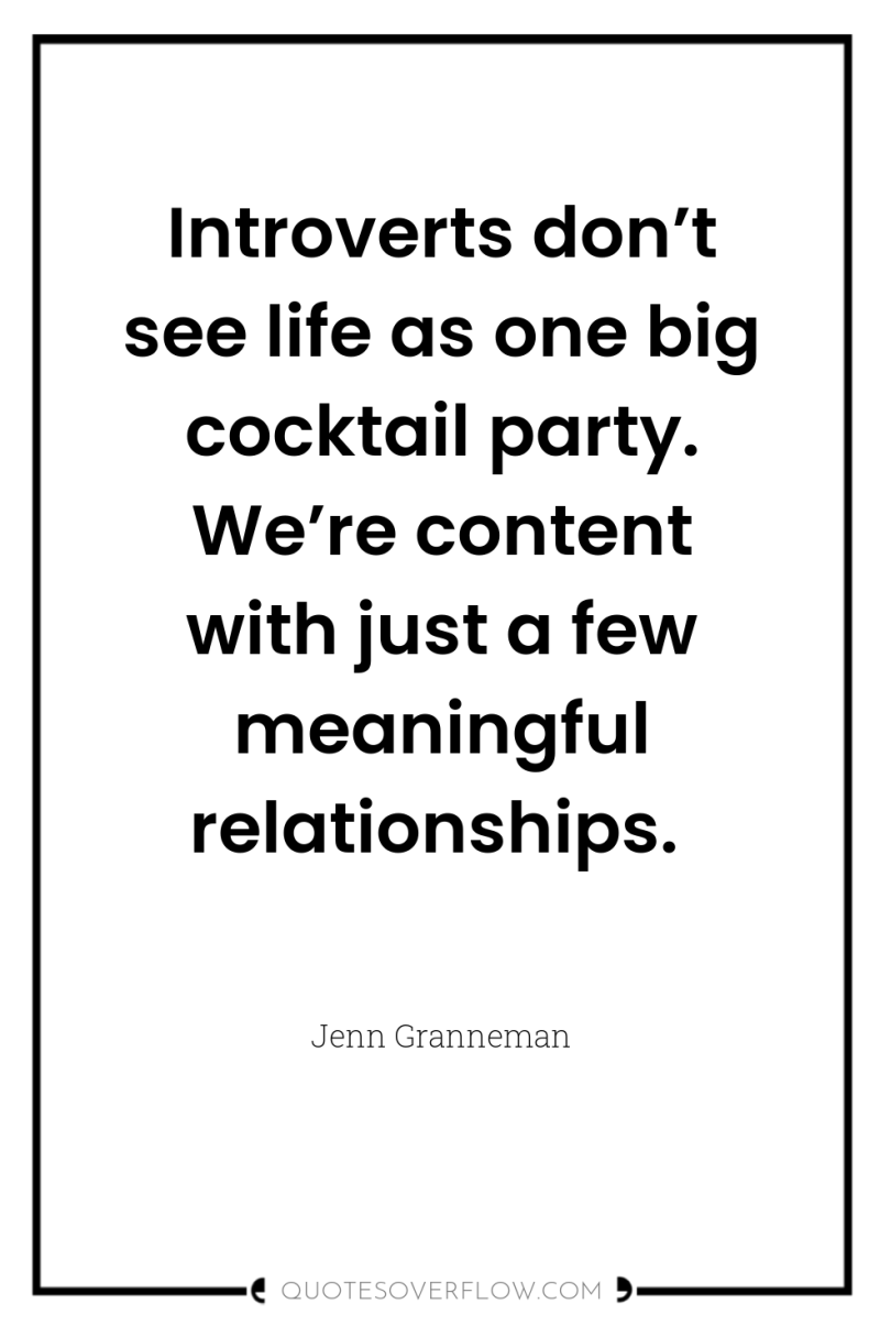 Introverts don’t see life as one big cocktail party. We’re...