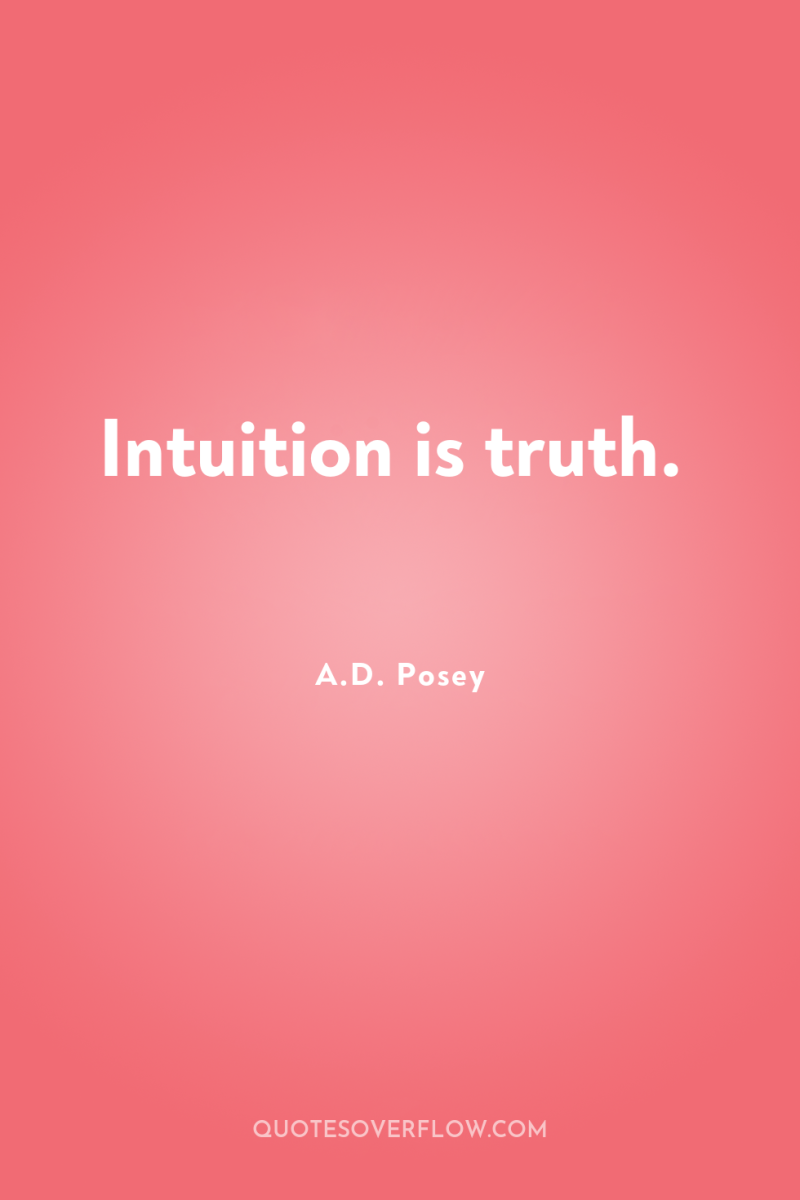 Intuition is truth. 