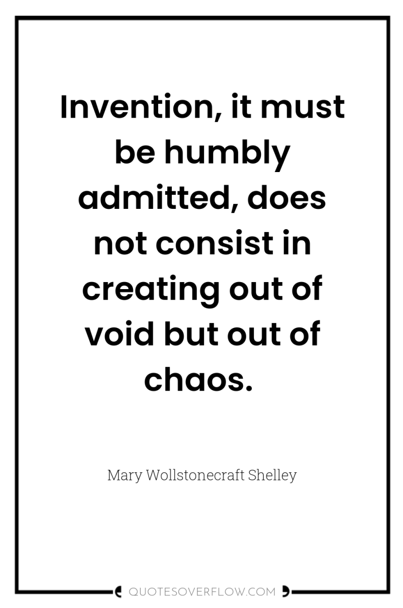 Invention, it must be humbly admitted, does not consist in...
