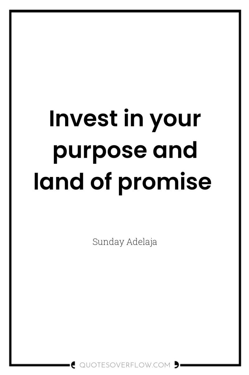 Invest in your purpose and land of promise 
