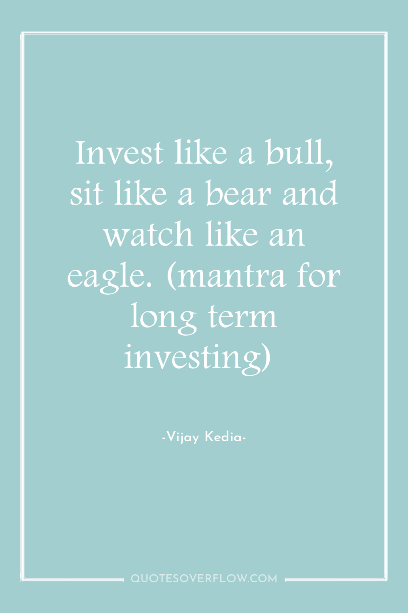 Invest like a bull, sit like a bear and watch...