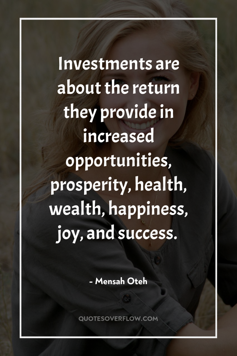 Investments are about the return they provide in increased opportunities,...