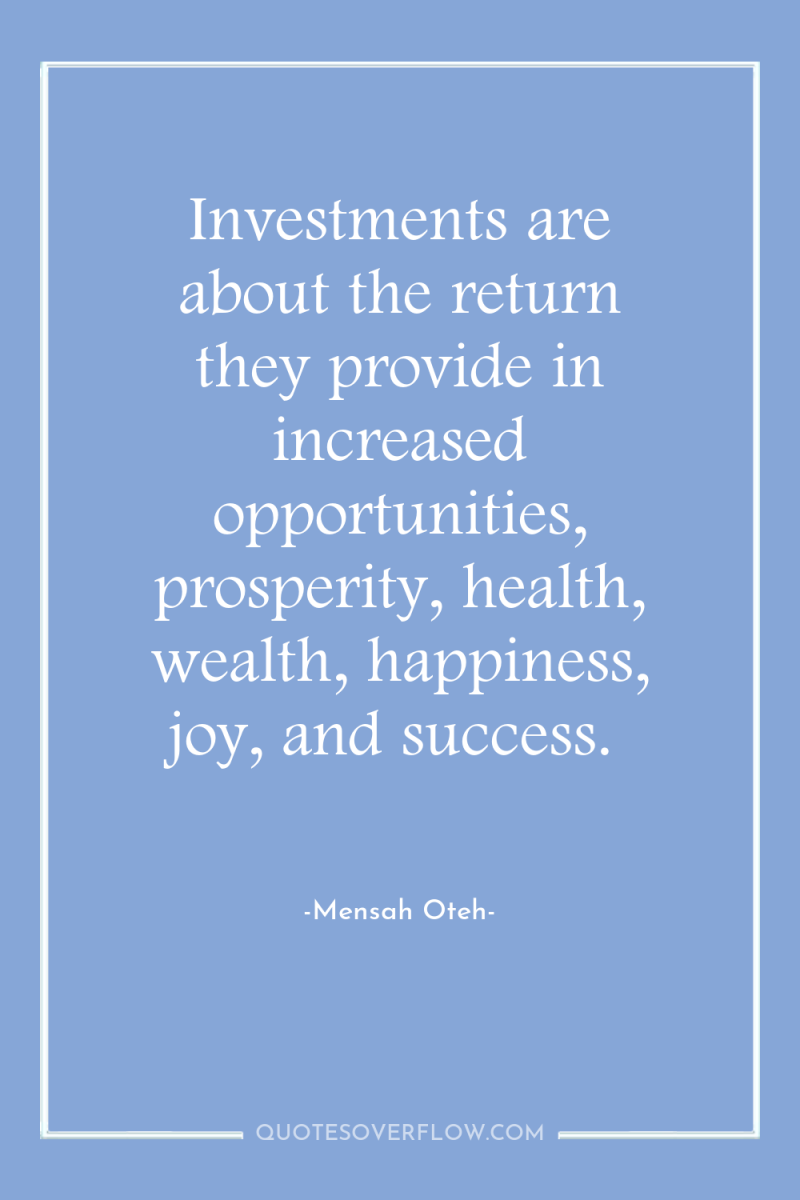 Investments are about the return they provide in increased opportunities,...