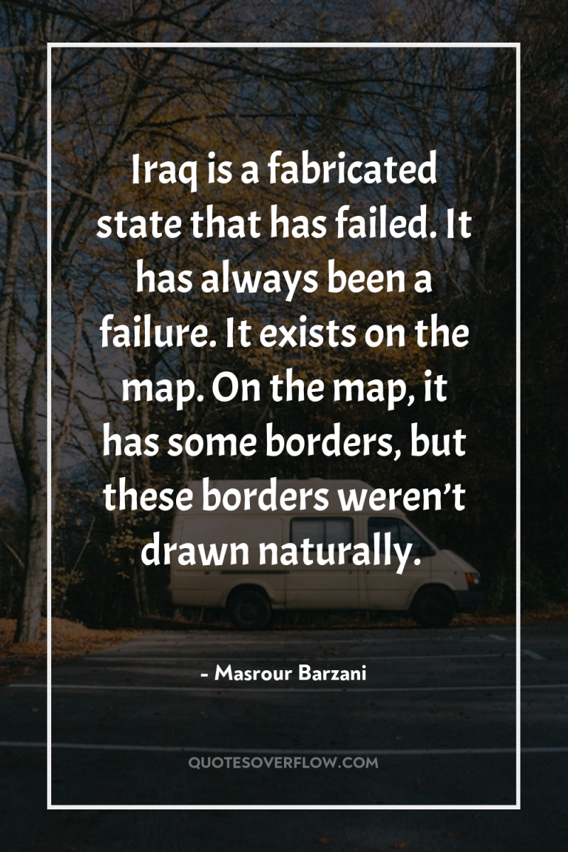 Iraq is a fabricated state that has failed. It has...